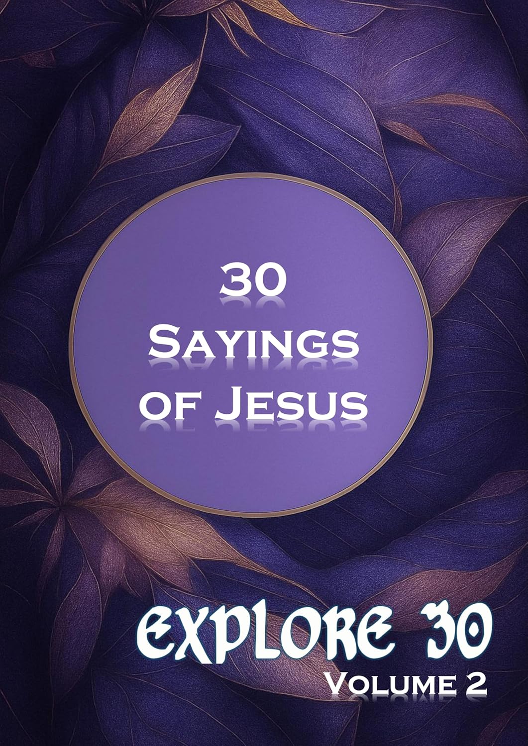 30 Sayings of Jesus: An invitation to deeper fellowship (Explore 30 Book 2)